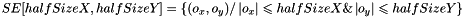 \[ SE[halfSizeX, halfSizeY] = \left \{ (o_x, o_y) / \left | o_x \right | \leqslant halfSizeX \& \left | o_y \right | \leqslant halfSizeY \right \} \]