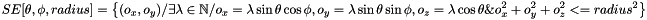 \[ SE[\theta, \phi, radius] = \left \{ (o_x, o_y) / \exists \lambda \in \mathbb{N} / o_x=\lambda \sin{\theta} \cos{\phi}, o_y=\lambda \sin{\theta} \sin{\phi}, o_z=\lambda \cos{\theta} \& o_x^2 + o_y^2 + o_z^2 <= radius^2 \right \} \]