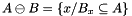 \[ A \ominus B = \left \{ x / B_x \subseteq A \right \} \]