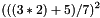 \[ (((3 * 2) + 5) / 7) ^ 2 \]