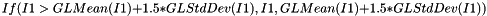 \[ If(I1>GLMean(I1)+1.5*GLStdDev(I1), I1, GLMean(I1)+1.5*GLStdDev(I1)) \]