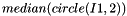 \[ median(circle(I1, 2)) \]