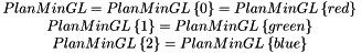 \[ \begin{matrix} PlanMinGL=PlanMinGL\left \{0\right\}=PlanMinGL\left \{red\right\}\\ PlanMinGL\left \{1\right\}=PlanMinGL\left \{green\right\}\\ PlanMinGL\left \{2\right\}=PlanMinGL\left \{blue\right\} \end{matrix} \]