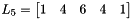 $ L_5 = \begin{bmatrix} 1 & 4 & 6 & 4 & 1 \end{bmatrix} $