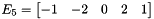 $ E_5 = \begin{bmatrix} -1 & -2 & 0 & 2 & 1 \end{bmatrix} $