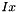 $Ix$