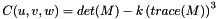 \[ C(u, v, w) = det(M) - k \left( trace(M) \right)^3 \]