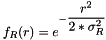 $f_R(r)=e^{-\dfrac{r^2}{2*\sigma_R^2}}$