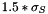 $1.5*\sigma_S$