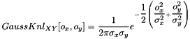 \[ GaussKnl_{XY}[o_x, o_y] = \dfrac{1}{2\pi\sigma_x\sigma_y}e^{-\dfrac{1}{2}\left(\dfrac{o_x^2}{\sigma_x^2}+\dfrac{o_y^2}{\sigma_y^2}\right)} \]