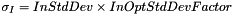 $\sigma_I=InStdDev \times InOptStdDevFactor$