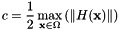 \[ c = \frac{1}{2} \max_{\textbf{x} \in \Omega} \left( \Vert H(\textbf{x}) \Vert \right) \]