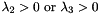 $\lambda_2 > 0 \text{ or } \lambda_3 > 0$