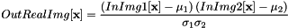 \[ OutRealImg[\textbf{x}] = \frac{ \left( InImg1[\textbf{x}] - \mu_1\right) \left( InImg2[\textbf{x}] - \mu_2\right)}{\sigma_1 \sigma_2} \]