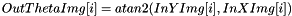 \[ OutThetaImg[i] = atan2(InYImg[i], InXImg[i]) \]
