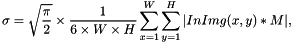 \[ \sigma = \sqrt{\frac{\pi}{2}} \times \frac{1}{6 \times W \times H} \sum_{x = 1}^{W}{\sum_{y = 1}^{H}{\vert InImg(x, y) * M\vert}}, \]
