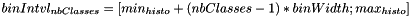 $binIntvl_{nbClasses} = [min_{histo}+(nbClasses-1)*binWidth; max_{histo}]$