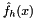 $\hat{f}_h(x)$