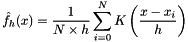 \[ \hat{f}_h(x)=\frac{1}{N\times h}\sum_{i=0}^{N}{K\left (\frac{x-x_i}{h}\right)} \]