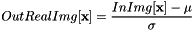 \[ OutRealImg[\textbf{x}] = \frac{InImg[\textbf{x}] - \mu}{\sigma} \]